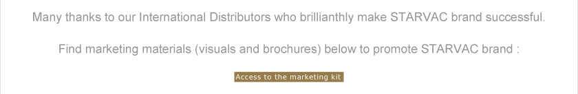 Many thanks to our International Distributors who brillianthly make STARVAC brand successful.Find marketing materials (visuals and brochures) below to promote STARVAC brand